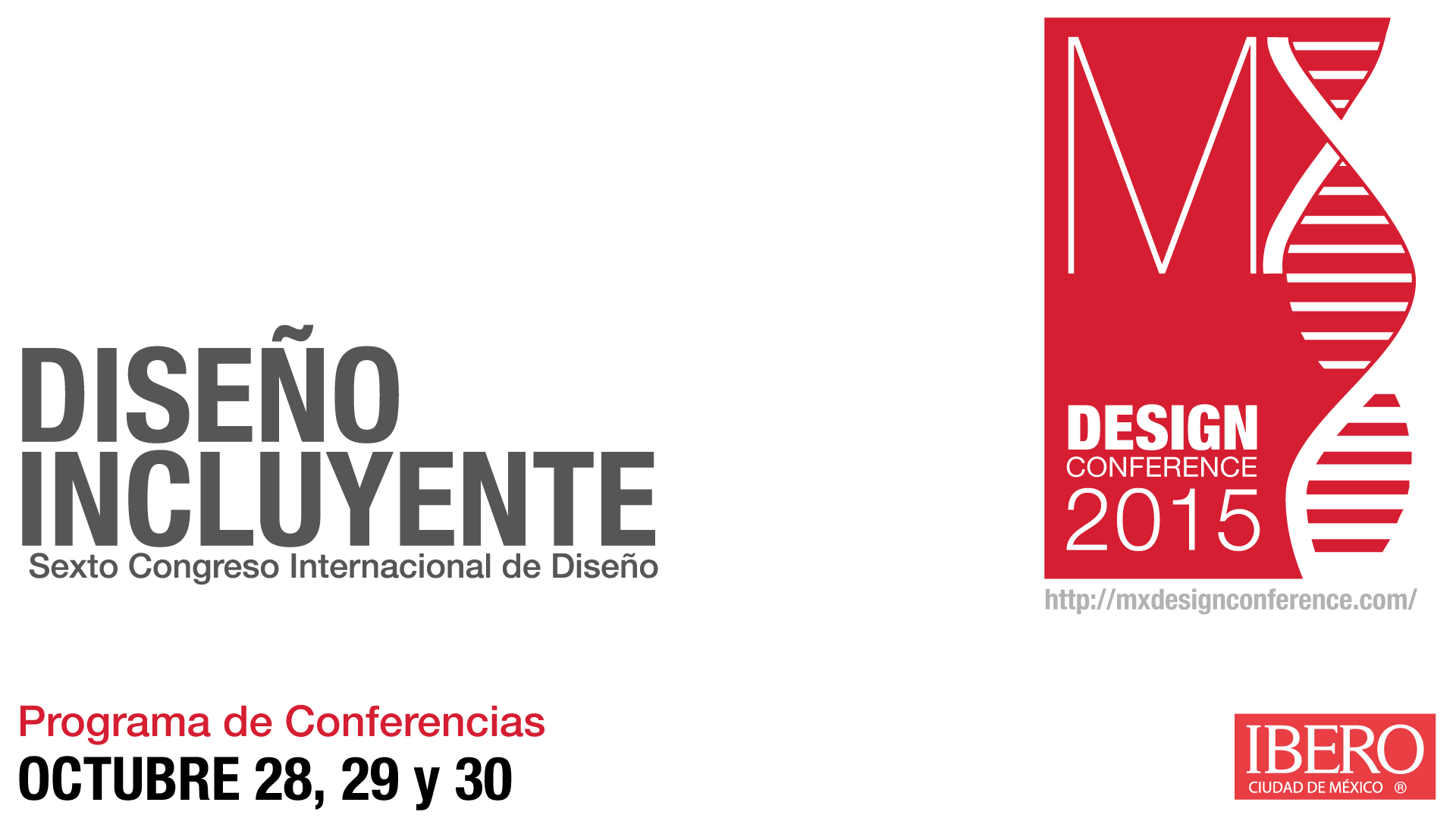 MX Design Conference 2015. Sexto congreso internacional de Diseño. Octubre 28, 29 y 30 de 2015. Universidad Iberoamericana A.C., Ciudad de México